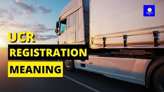 UCR Registration Meaning ⛟ Empower Your Business By Educating Your Self