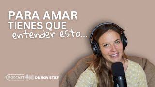 Para amar tienes que entender  'Consciente tu día con Durga Stef'