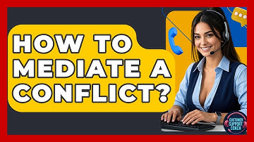 How To Mediate A Conflict? - Customer Support Coach