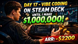 Day 17 - Vibe Coding On Steam Deck Until I Make $1,000,000 | ARR: -$2200 | Building in Public