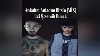 Anladım Anladım Bitsin Mix - Uzi & Semih Bucak