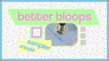 Sampler mode // better bloops