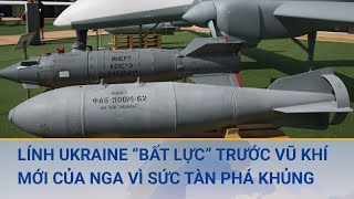 Lính Ukraine thừa nhận “bất lực” trước vũ khí mới của Nga vì sức tàn phá khủng khiếp | Cuộc sống 24h