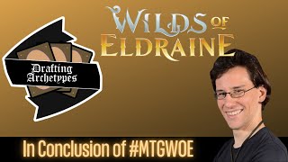 Drafting Archetypes Episode 143: #MTGWOE Conclusion