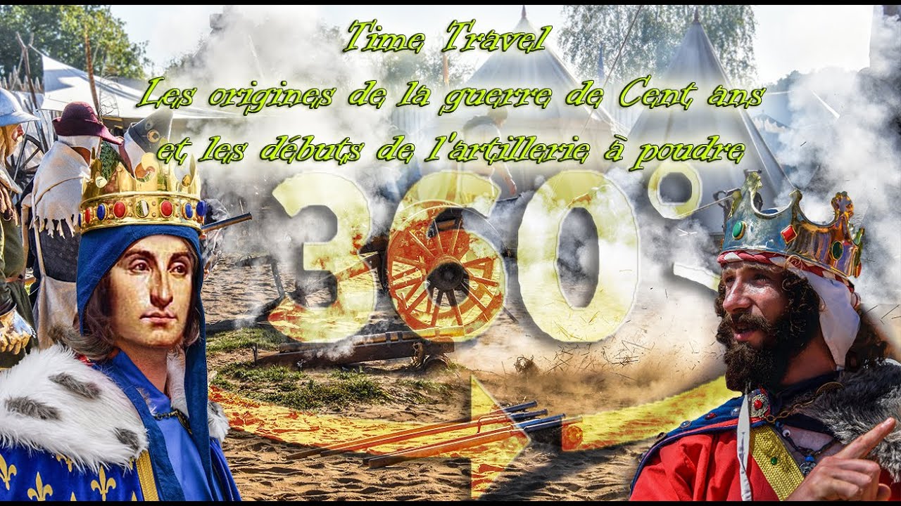 Time Travel - Les origines de la guerre de Cent ans et les débuts de l'artillerie à poudre