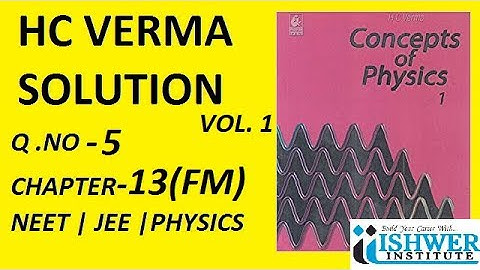 H  C  Verma - SOLUTION - Chapter 13 - QUESTION  5 - (Q -5) - Fluid Mechanics # ISHWER INSTITUTE