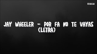Jay Wheeler - Por Fa No Te Vayas (Letra/Lyrics)