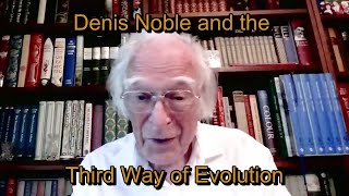 Denis Noble and the Third Way of Evolution, my analysis