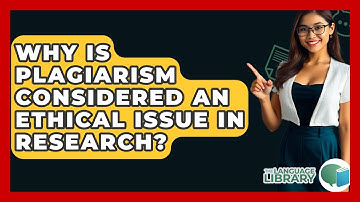 Why Is Plagiarism Considered An Ethical Issue In Research? - The Language Library