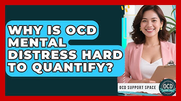 Why Is OCD Mental Distress Hard To Quantify? - OCD Support Space