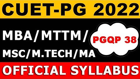 CUET PG 2022 | MBA | MTTM | MSC | M.TECH | MA | PGQP 38 | NTA OFFICIAL SYLLABUS | EXAM PATTERN