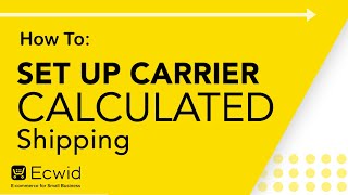 How to: Set up carrier calculated shipping  Ecwid Ecommerce Support