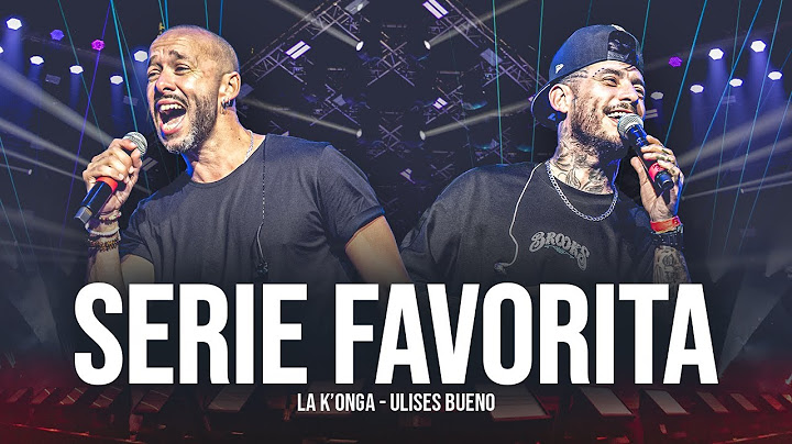 La K'onga & Ulises Bueno - Serie Favorita (En Vivo Buenos Aires)