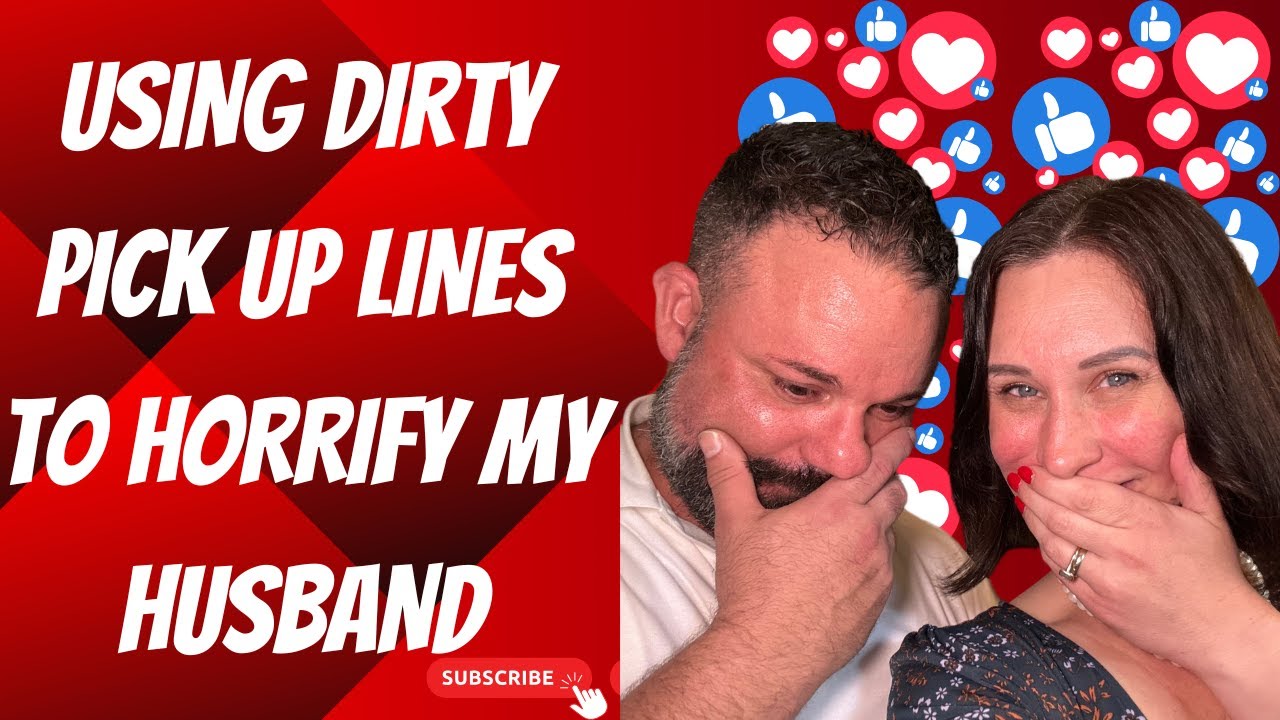 Using Dirty Pick Up Lines To Horrify My Husband - YouTube