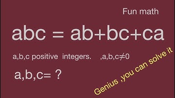 Fun math,positive integer,abc=ab+bc+ca,algebra equation,mathtrick,mathskills,math exercises,numbers
