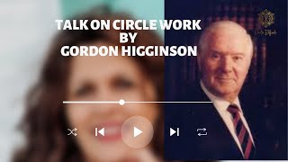 Talk on Circle Work by Gordon Higginson