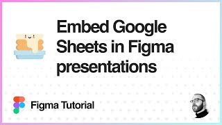 Figma Tutorial: Embed Google Sheets in Figma presentations