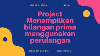 Project Menampilkan Bilangan Prima dengan Struktur Perulangan[JAVA]