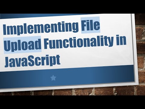 Implementing File Upload Functionality in JavaScript