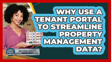 Why Use A Tenant Portal To Streamline Property Management Data? - Mastering Property Management