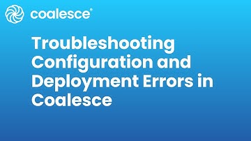 Troubleshooting Configuration and Deployment Errors in Coalesce