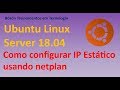 Como configurar IP estático no Ubuntu Server Linux 18.04 com netplan