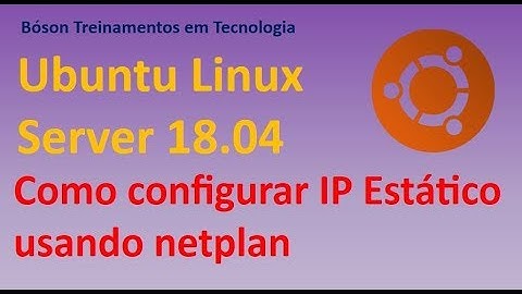 Como configurar IP estático no Ubuntu Server Linux 18.04 com netplan