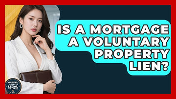 Is A Mortgage A Voluntary Property Lien? - Avoiding Common Legal Mistakes