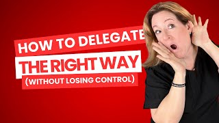 How to Delegate the Right Way (Without Losing Control)