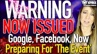 Warning Now Issued! Google, Facebook, Now Preparing For 'The Event'!