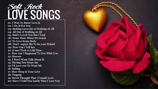 Soft Rock Love Songs 70s, 80s, 90s Playlist - Best Old Love Songs Of All Time