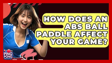 How Does An ABS Ball Paddle Affect Your Game? - Ping Pong Prodigy