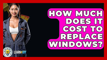 How Much Does It Cost To Replace Windows? - LearnToDIY360.com
