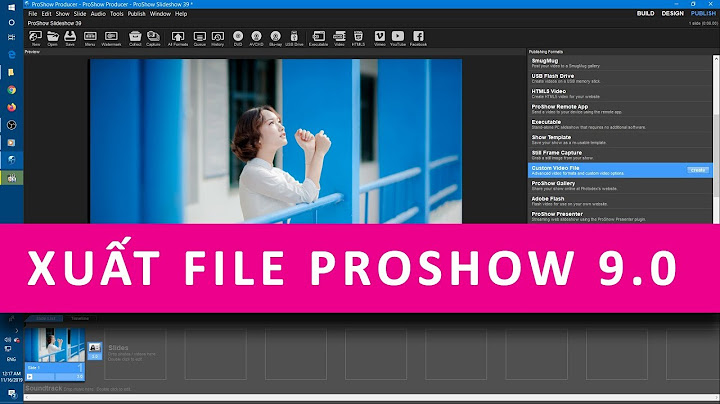 Hướng dẫn cách suất file video proshow producer năm 2024