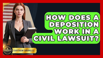 How Does A Deposition Work In A Civil Lawsuit? - Courtroom Chronicles