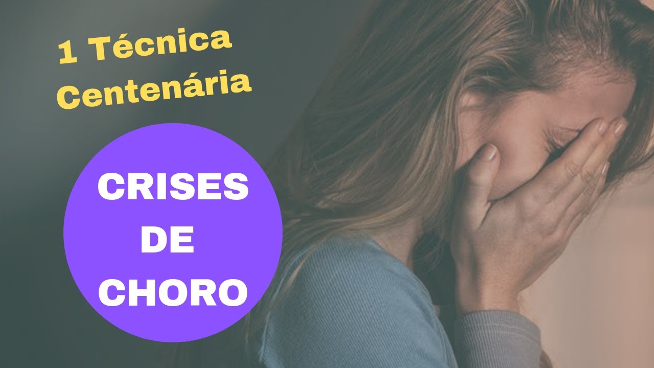 Como Agir para Acabar com as Crises de Choro / Técnica Centenária - YouTube