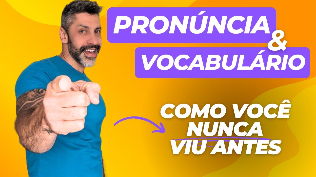 PRONÚNCIA e VOCABULÁRIO como você nunca viu antes! - YouTube