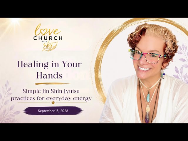 Love Church September 13, 2026 : Healing in Your Hands -Self help Energy healing practices