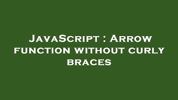 JavaScript : Arrow function without curly braces