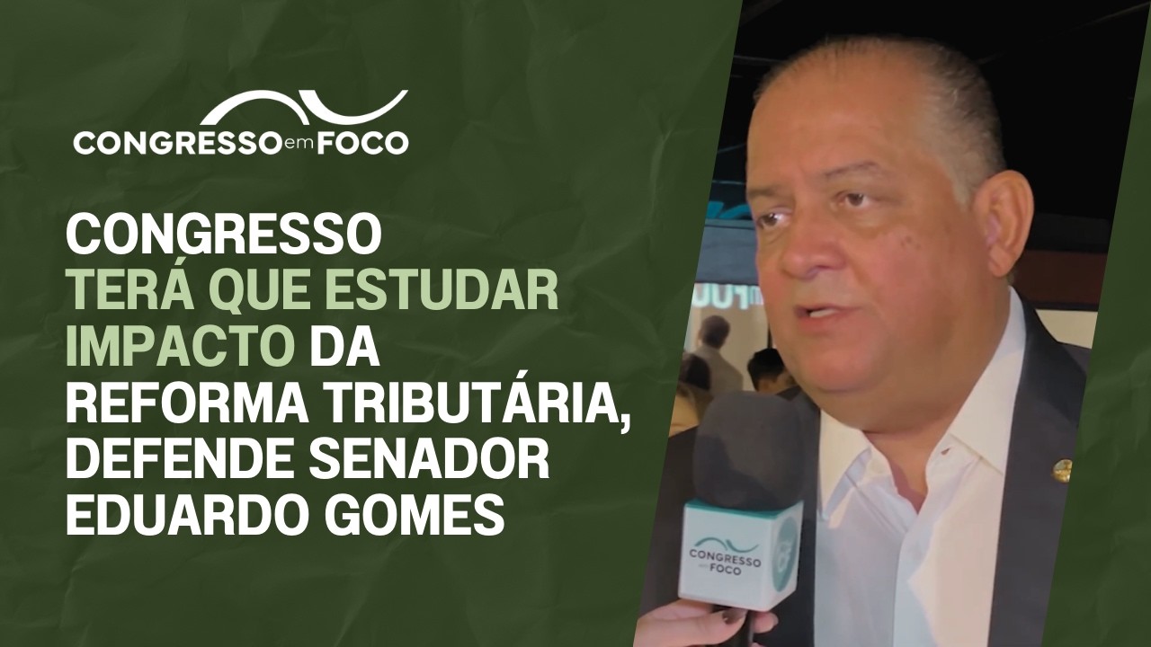 Congresso terá que estudar impacto da reforma tributária, defende senador Eduardo Gomes