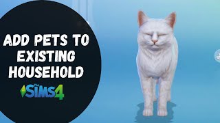 How to Add Pets to An Existing Household - The Sims 4
