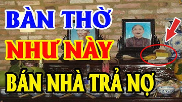 6 Điều Kiêng Kỵ Trên Bàn Thờ Phải Tuyệt Đối Tránh Kẻo Tán Gia Bại Sản, Tiền Bạc Đội Nón Ra Đi