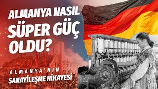 Almanyanin Sanayi̇leşme Hi̇kayesi̇ Almanya Nasil Süper Güç Oldu? Ünyatarihi