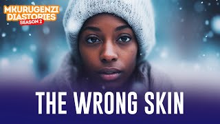 The Wrong Skin - Mkurugenzi Diastories 2 Ep 10.