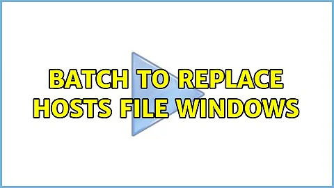 batch to replace hosts file windows (2 Solutions!!)