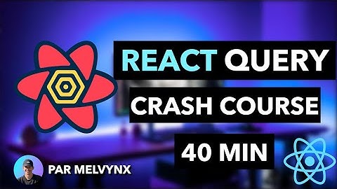 React Query en 40 minutes - Cours complet débutant