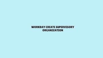 Workday HCM Tutorial |  Workday Create Supervisory Organization | Workday HCM Session