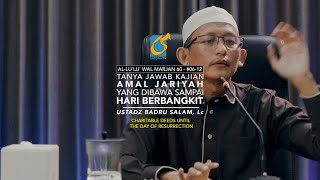 Amal Jariyah Sampai Hari Berbangkit - Tanya Jawab Kajian - Ustadz Badru Salam, Lc