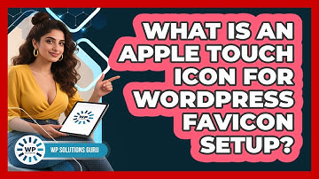 What Is An Apple Touch Icon For WordPress Favicon Setup? - WP Solutions Guru