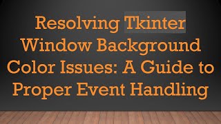Celebrity Resolving Tkinter Window Background Color Issues: A Guide to Proper Event Handling Net Worth